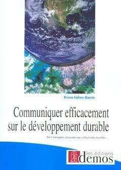Communiquer efficacement sur le développement durable : De l'entreprise citoyenne aux collectivités durables...